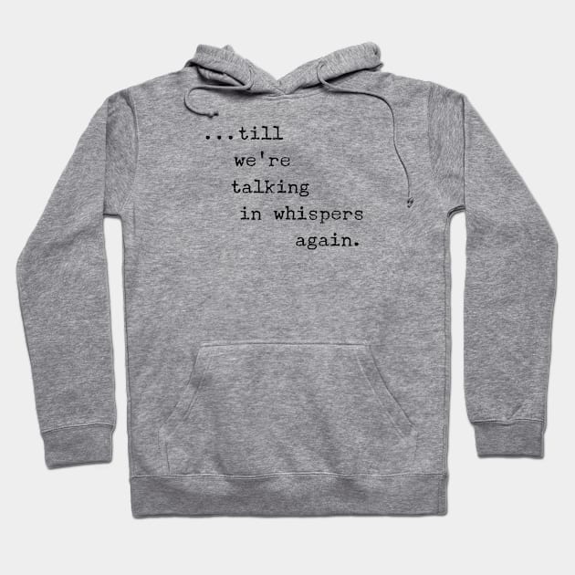 Till we're talking in whispers again Hoodie by mike11209